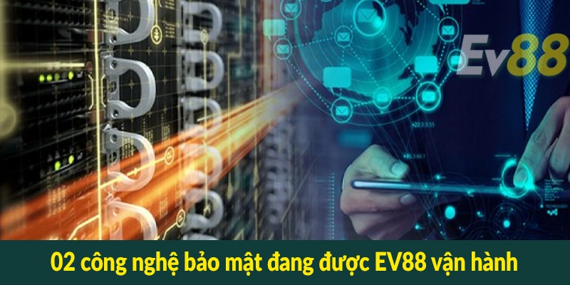 02 công nghệ bảo mật đang được EV88 vận hành