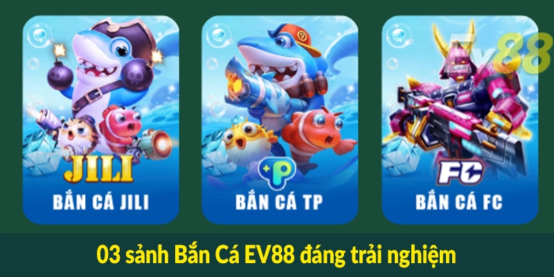 03 sảnh Bắn Cá EV88 đáng trải nghiệm
