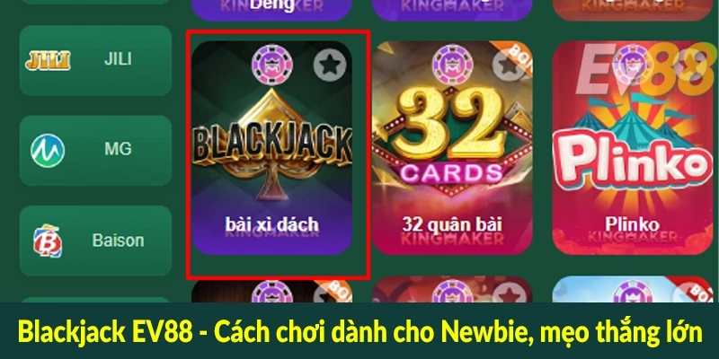 Blackjack EV88 - Cách chơi dành cho Newbie, mẹo thắng lớn