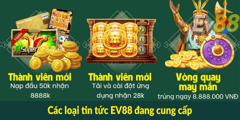 Các loại tin tức EV88 đang cung cấp