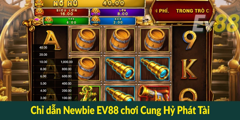 Chỉ dẫn Newbie EV88 chơi Cung Hỷ Phát Tài