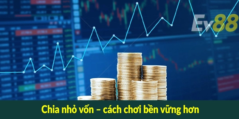 Chia nhỏ vốn – cách chơi bền vững hơn