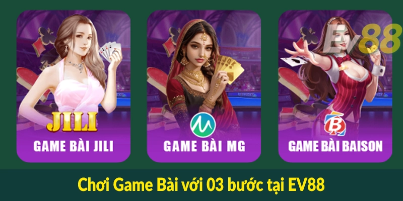 Chơi Game Bài với 03 bước tại EV88