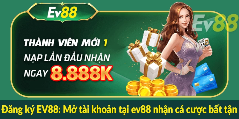 Đăng ký EV88 - Mở tài khoản tại ev88 nhận cá cược bất tận
