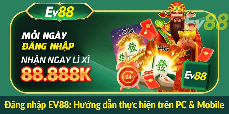 Đăng nhập EV88 - Hướng dẫn thực hiện trên PC & Mobile