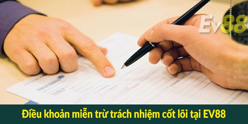 Điều khoản miễn trừ trách nhiệm cốt lõi tại EV88