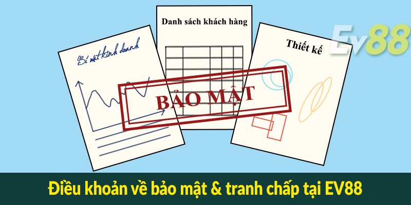 Điều khoản về bảo mật & tranh chấp tại EV88