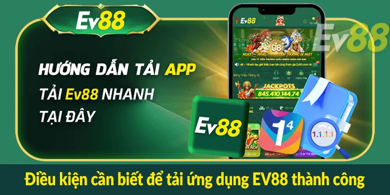 Điều kiện cần biết để tải ứng dụng EV88 thành công