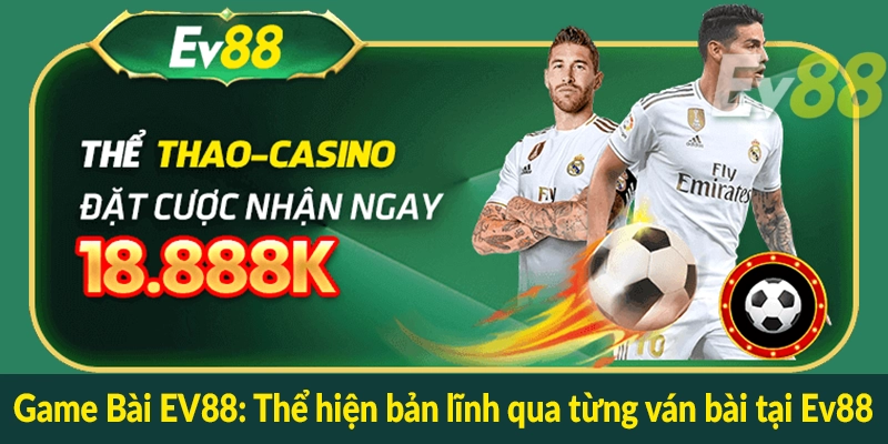 Game Bài EV88 - Thể hiện bản lĩnh qua từng ván bài tại Ev88