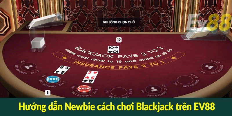 Hướng dẫn Newbie cách chơi Blackjack trên EV88