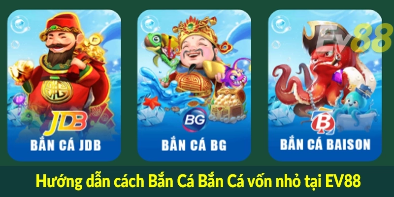 Hướng dẫn cách Bắn Cá Bắn Cá vốn nhỏ tại EV88