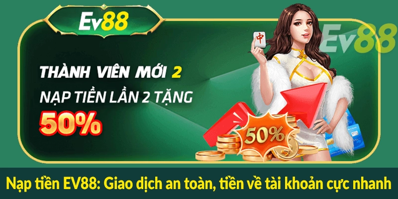 Nạp tiền EV88 - Giao dịch an toàn, tiền về tài khoản cực nhanh