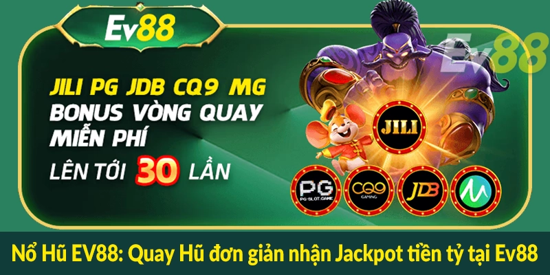 Nổ Hũ EV88 - Quay Hũ đơn giản nhận Jackpot tiền tỷ tại Ev88