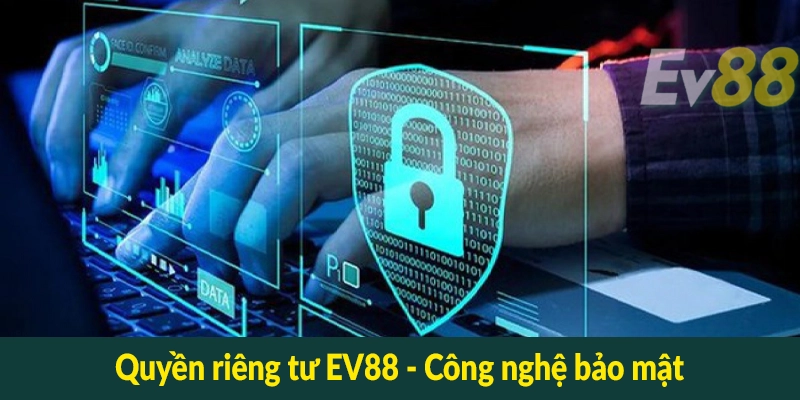 Quyền riêng tư EV88 - Công nghệ bảo mật