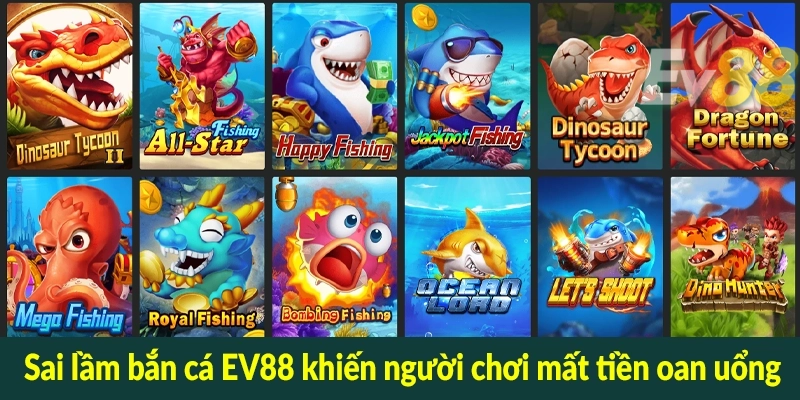 Sai lầm bắn cá EV88 khiến người chơi mất tiền oan uổng