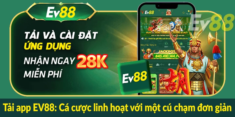 Tải app EV88 - Cá cược linh hoạt với một cú chạm đơn giản