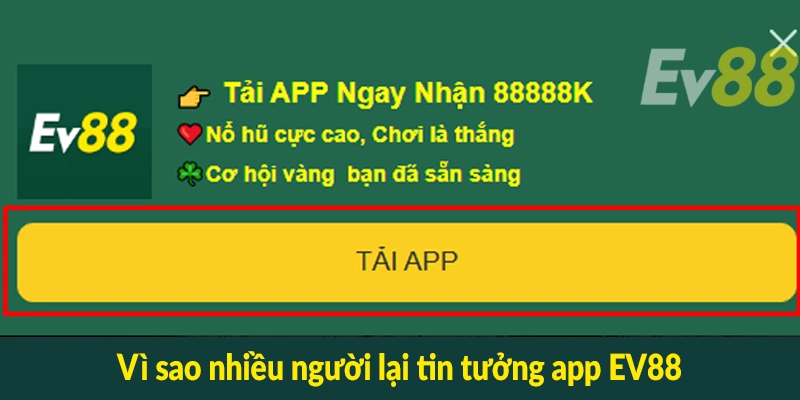 Vì sao nhiều người lại tin tưởng app EV88