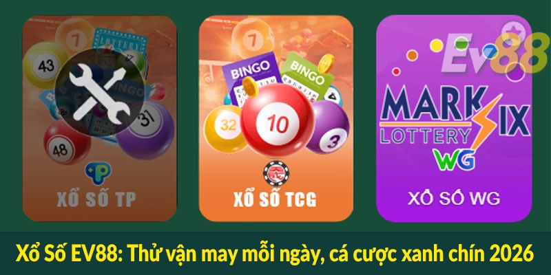 Xổ Số EV88 - Thử vận may mỗi ngày, cá cược xanh chín 2026